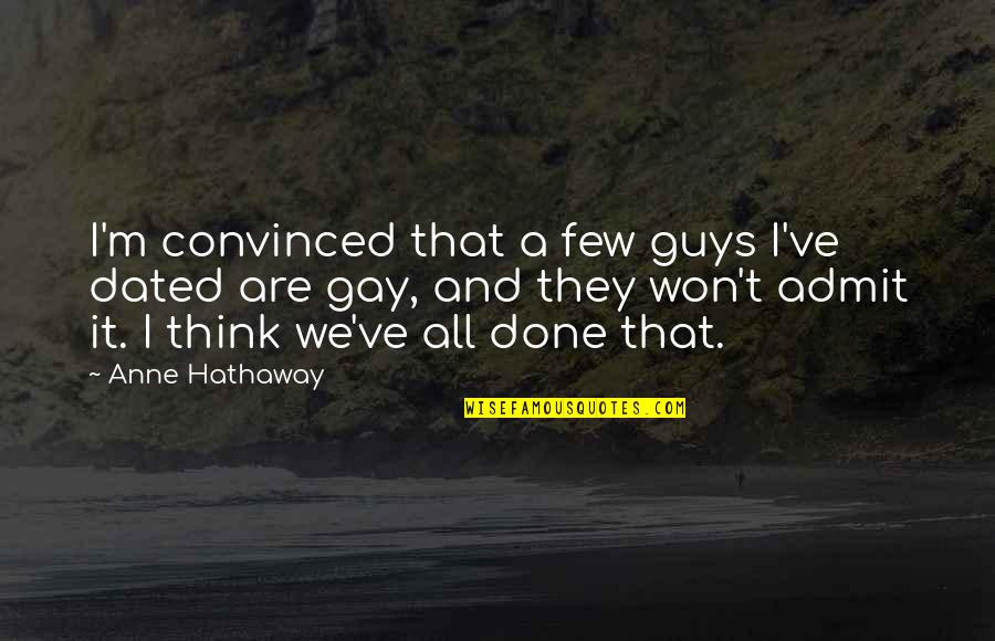 Uncouth Quotes By Anne Hathaway: I'm convinced that a few guys I've dated Uncouth Quotes By Anne Hathaway: I'm convinced that a few guys I've dated