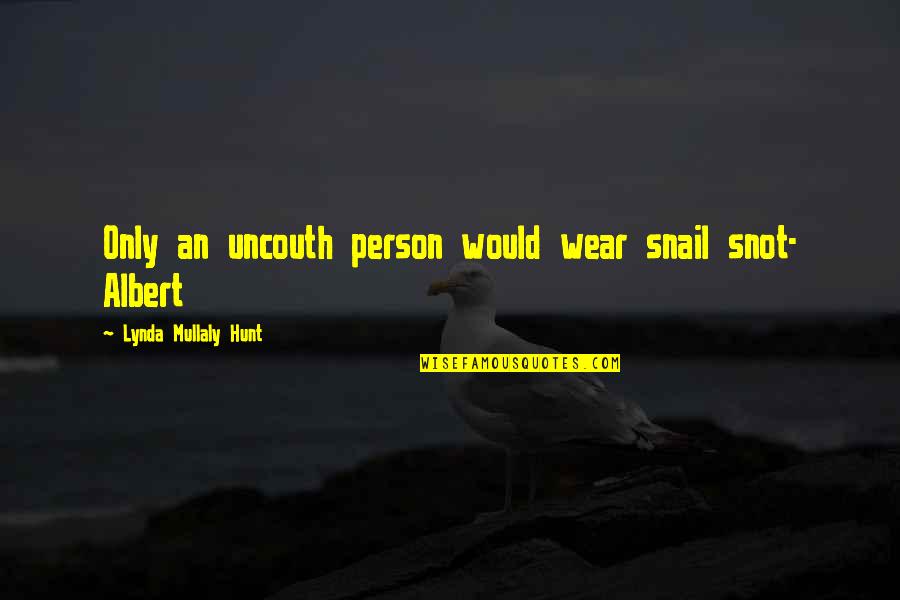 Uncouth Quotes By Lynda Mullaly Hunt: Only an uncouth person would wear snail snot-