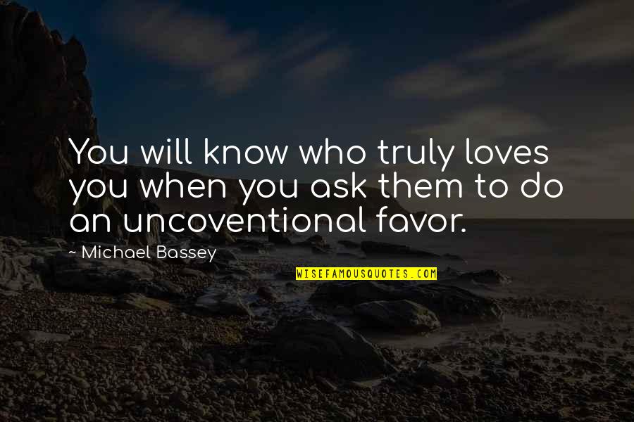 Uncoventional Quotes By Michael Bassey: You will know who truly loves you when