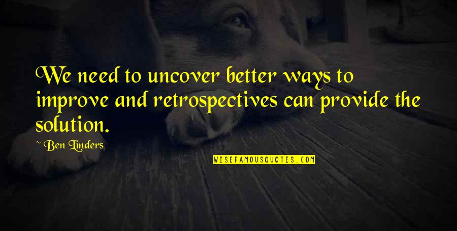 Uncover Quotes By Ben Linders: We need to uncover better ways to improve Uncover Quotes By Ben Linders: We need to uncover better ways to improve