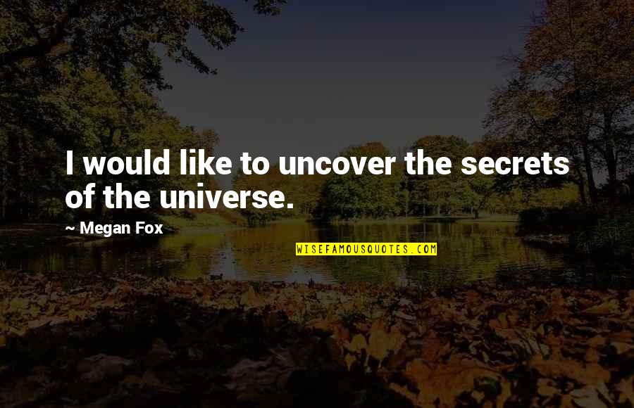 Uncover Quotes By Megan Fox: I would like to uncover the secrets of