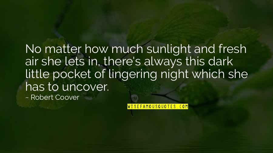 Uncover Quotes By Robert Coover: No matter how much sunlight and fresh air Uncover Quotes By Robert Coover: No matter how much sunlight and fresh air