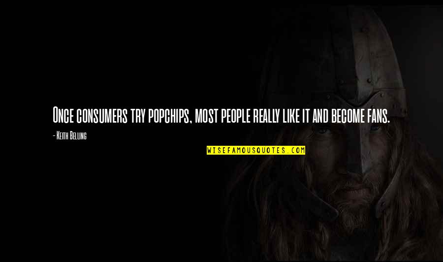 Uncovered Interest Quotes By Keith Belling: Once consumers try popchips, most people really like