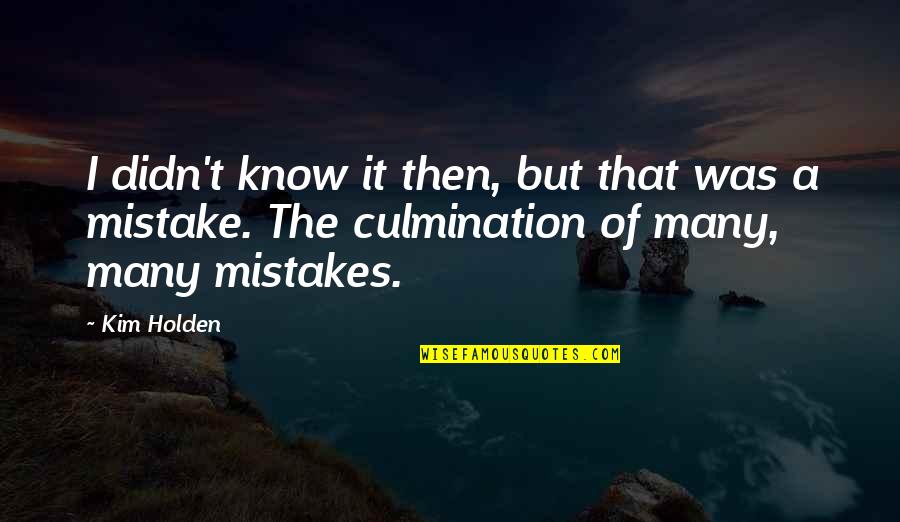 Uncovering Lies Quotes By Kim Holden: I didn't know it then, but that was