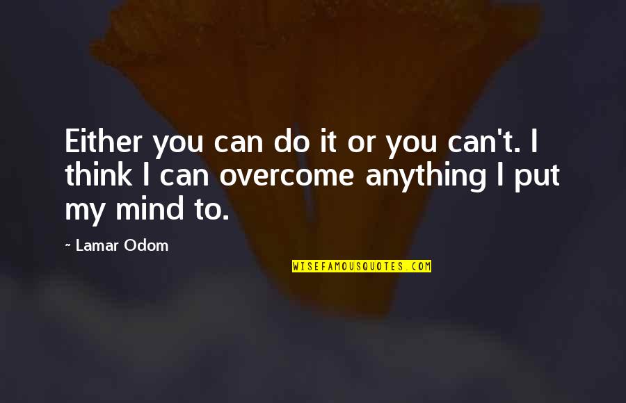 Uncovering Quotes By Lamar Odom: Either you can do it or you can't.