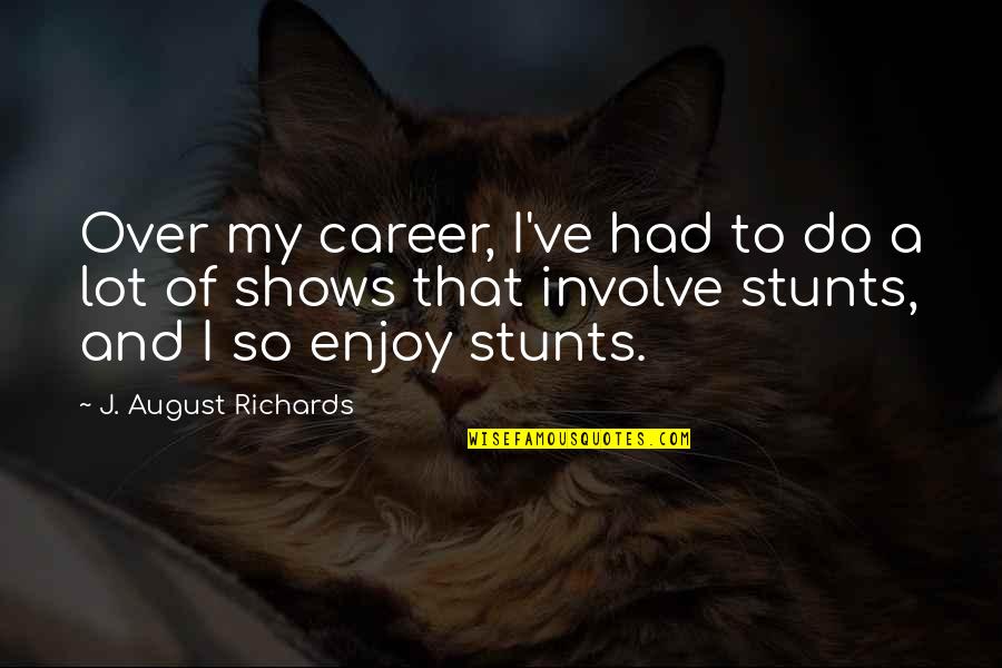 Uncovers Synonym Quotes By J. August Richards: Over my career, I've had to do a Uncovers Synonym Quotes By J. August Richards: Over my career, I've had to do a