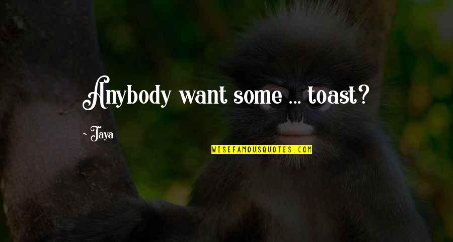 Uncrafted Quotes By Jaya: Anybody want some ... toast?