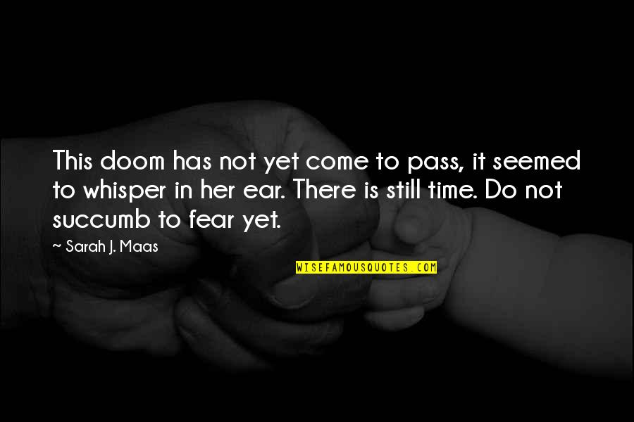 Uncreate Quotes By Sarah J. Maas: This doom has not yet come to pass, Uncreate Quotes By Sarah J. Maas: This doom has not yet come to pass,