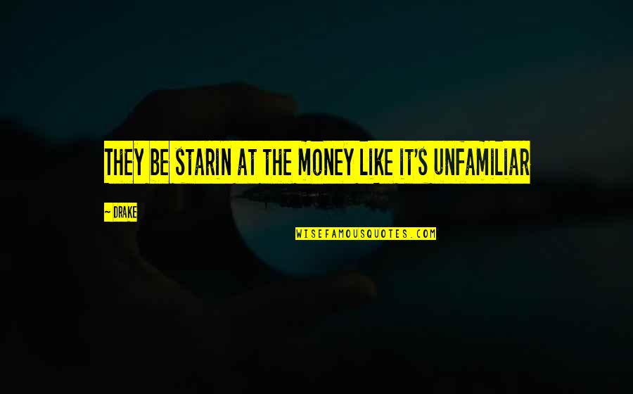 Uncreated Quotes By Drake: They be starin at the money like it's