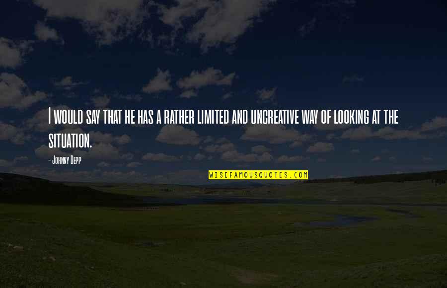 Uncreative Quotes By Johnny Depp: I would say that he has a rather