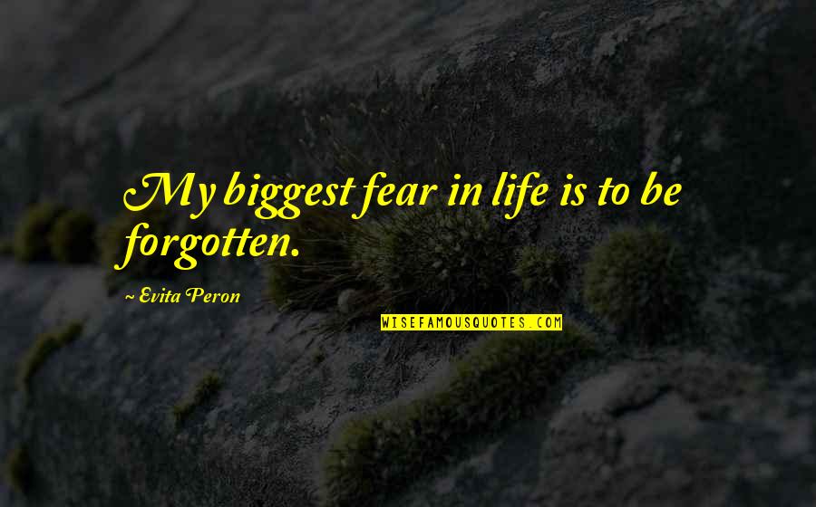 Uncritical Quotes By Evita Peron: My biggest fear in life is to be