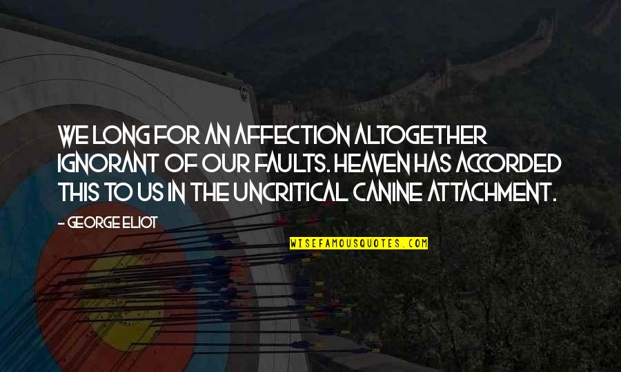 Uncritical Quotes By George Eliot: We long for an affection altogether ignorant of