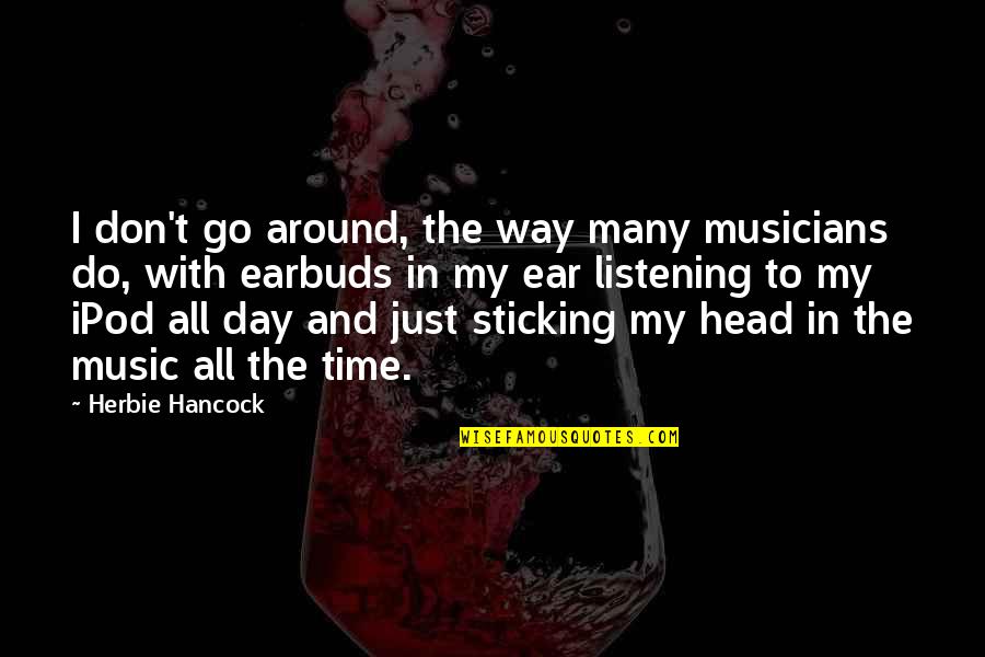 Uncross Legs Quotes By Herbie Hancock: I don't go around, the way many musicians Uncross Legs Quotes By Herbie Hancock: I don't go around, the way many musicians