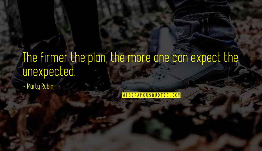 Uncross Legs Quotes By Marty Rubin: The firmer the plan, the more one can