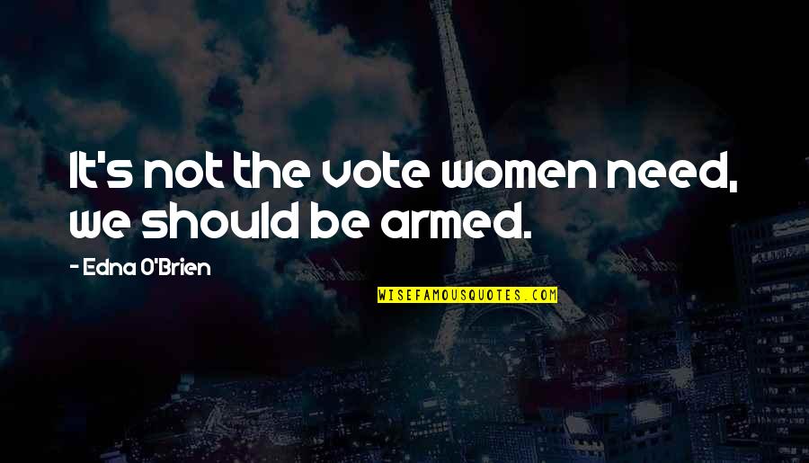 Uncrossable Bridge Quotes By Edna O'Brien: It's not the vote women need, we should