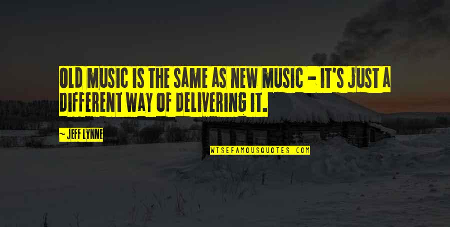 Uncrossable Sandwiches Quotes By Jeff Lynne: Old music is the same as new music