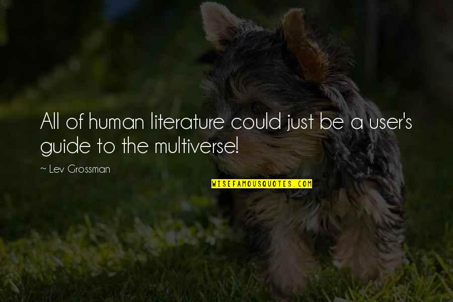 Uncrossable Sandwiches Quotes By Lev Grossman: All of human literature could just be a