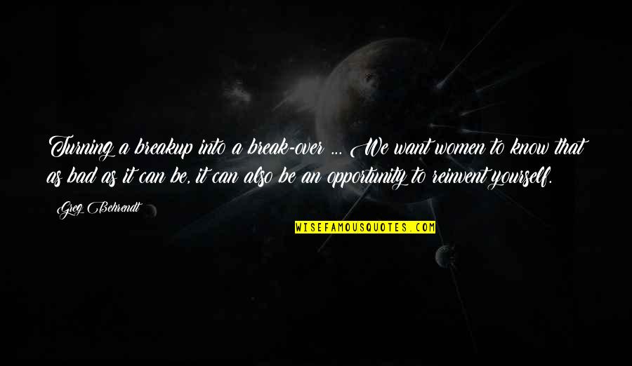 Uncrowned Quotes By Greg Behrendt: Turning a breakup into a break-over ... We