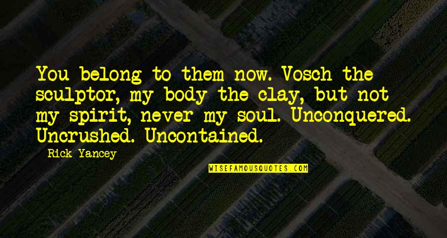 Uncrushed Quotes By Rick Yancey: You belong to them now. Vosch the sculptor,