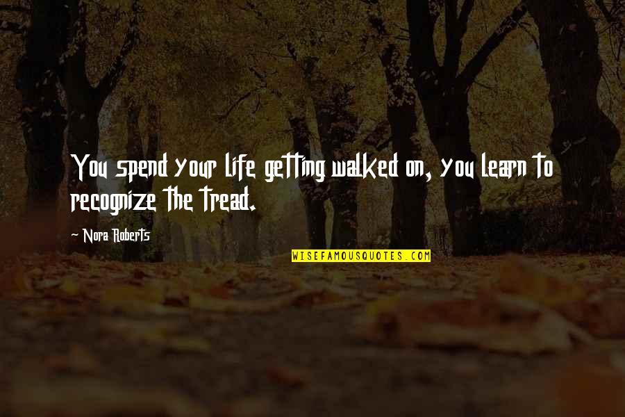 Uncrystallized Quotes By Nora Roberts: You spend your life getting walked on, you