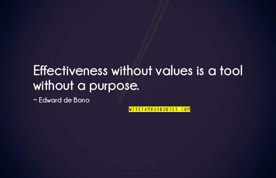 Uncupped Quotes By Edward De Bono: Effectiveness without values is a tool without a