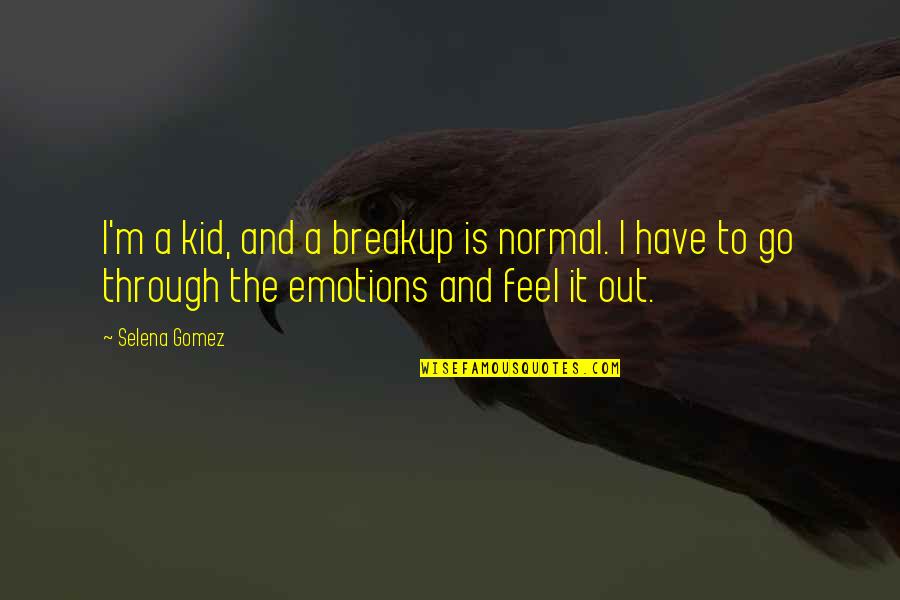 Uncurbed Dog Quotes By Selena Gomez: I'm a kid, and a breakup is normal.