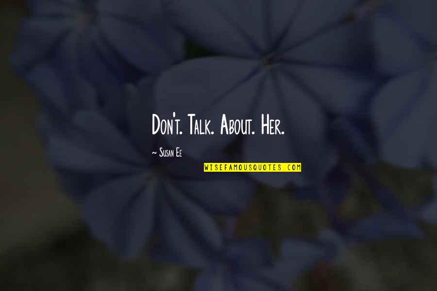Uncurbed Quotes By Susan Ee: Don't. Talk. About. Her. Uncurbed Quotes By Susan Ee: Don't. Talk. About. Her.