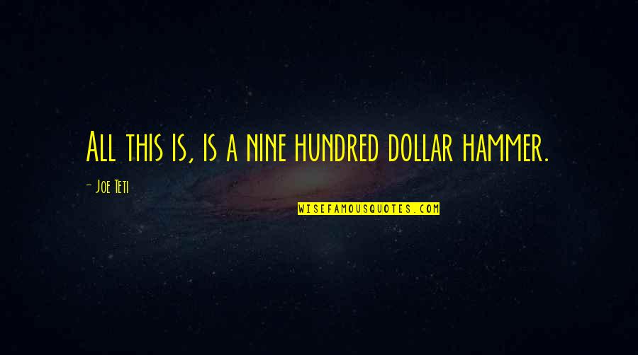 Uncurious Quotes By Joe Teti: All this is, is a nine hundred dollar