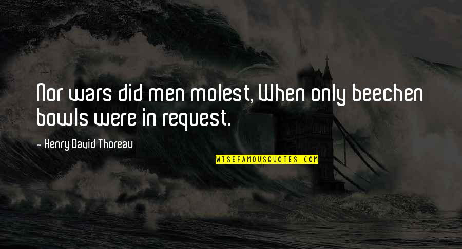 Uncustomary Book Quotes By Henry David Thoreau: Nor wars did men molest, When only beechen