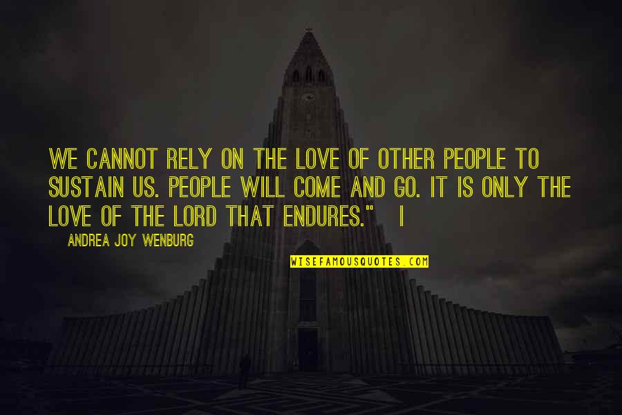Uncut Diamond Quotes By Andrea Joy Wenburg: we cannot rely on the love of other
