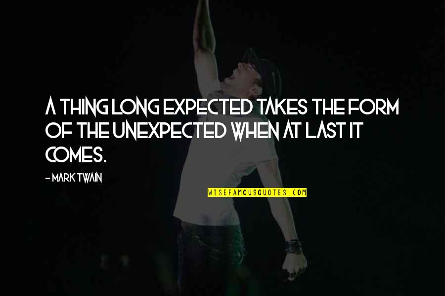 Uncyclopedia Wikia Quotes By Mark Twain: A thing long expected takes the form of