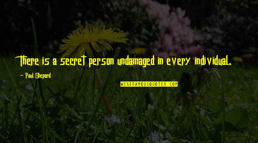 Undamaged Quotes By Paul Shepard: There is a secret person undamaged in every