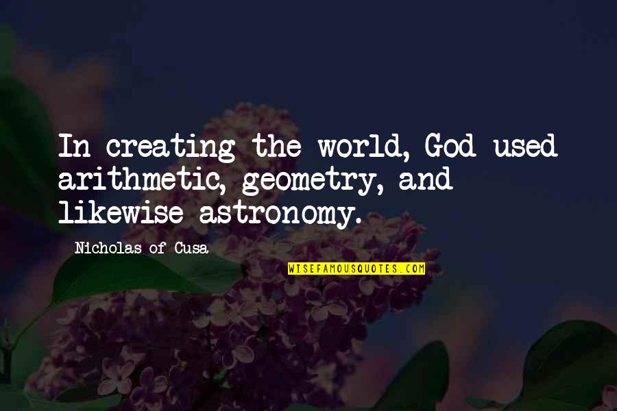 Undamped Motion Quotes By Nicholas Of Cusa: In creating the world, God used arithmetic, geometry,