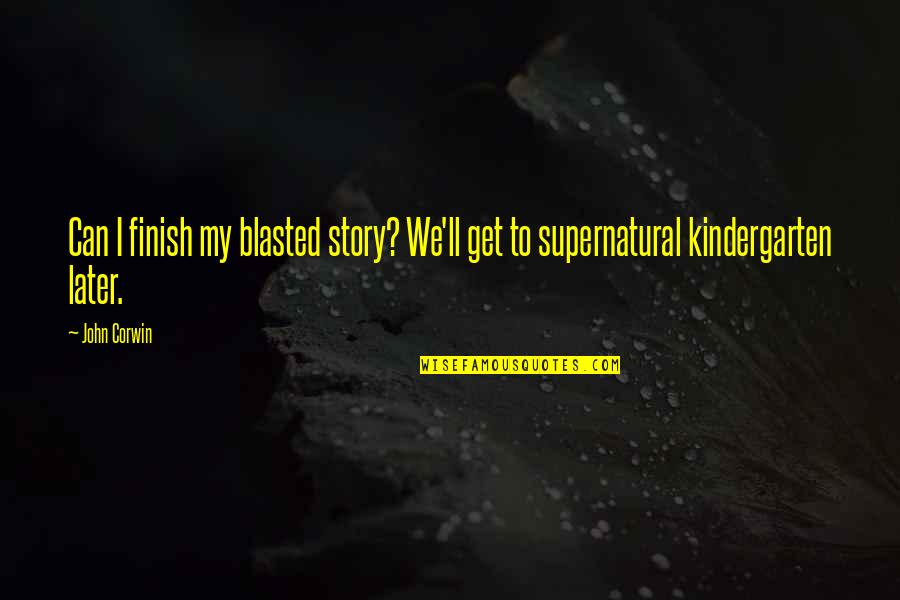 Undangan Quotes By John Corwin: Can I finish my blasted story? We'll get