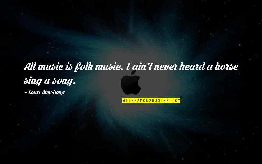 Undangan Quotes By Louis Armstrong: All music is folk music. I ain't never Undangan Quotes By Louis Armstrong: All music is folk music. I ain't never