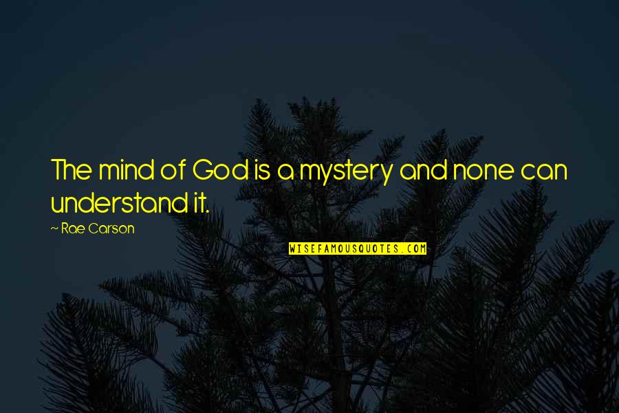 Undas Banat Quotes By Rae Carson: The mind of God is a mystery and