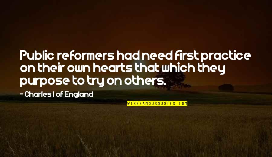 Undas Quotes By Charles I Of England: Public reformers had need first practice on their