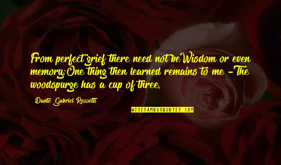 Undateable Korean Quotes By Dante Gabriel Rossetti: From perfect grief there need not beWisdom or