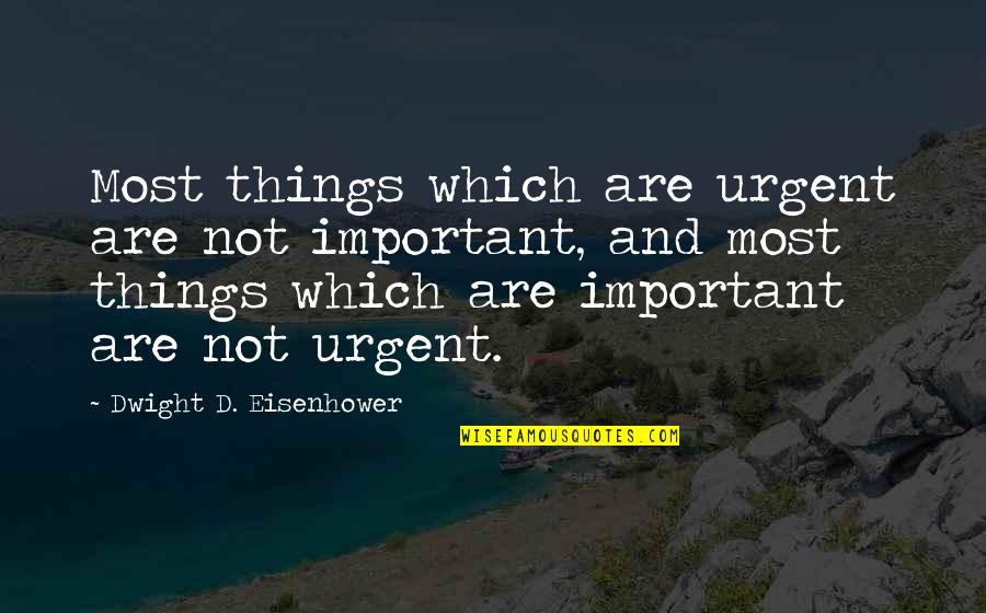 Undateable Meme Quotes By Dwight D. Eisenhower: Most things which are urgent are not important,