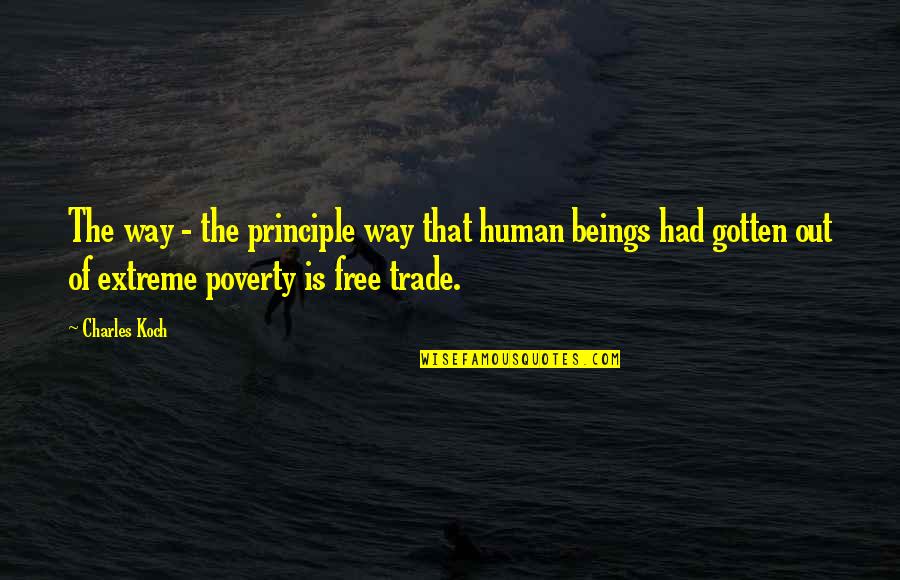 Undaunting Def Quotes By Charles Koch: The way - the principle way that human