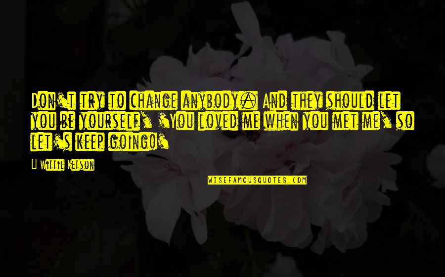 Undaunting In Spanish Quotes By Willie Nelson: Don't try to change anybody. And they should Undaunting In Spanish Quotes By Willie Nelson: Don't try to change anybody. And they should