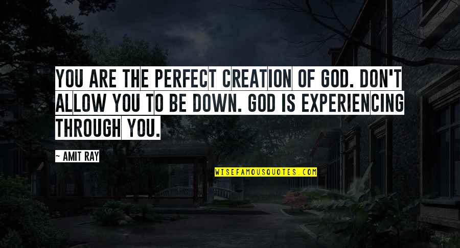 Undead Book Quotes By Amit Ray: You are the perfect creation of God. Don't Undead Book Quotes By Amit Ray: You are the perfect creation of God. Don't