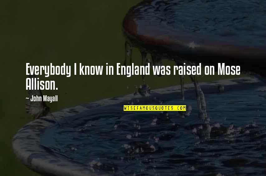 Undead Book Quotes By John Mayall: Everybody I know in England was raised on Undead Book Quotes By John Mayall: Everybody I know in England was raised on