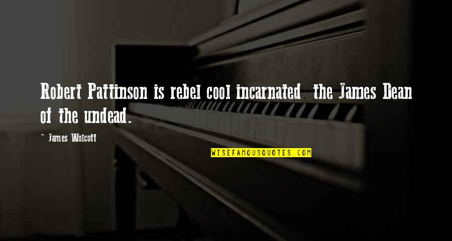 Undead Much Quotes By James Wolcott: Robert Pattinson is rebel cool incarnated the James