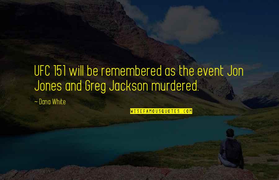 Undeath Deck Quotes By Dana White: UFC 151 will be remembered as the event