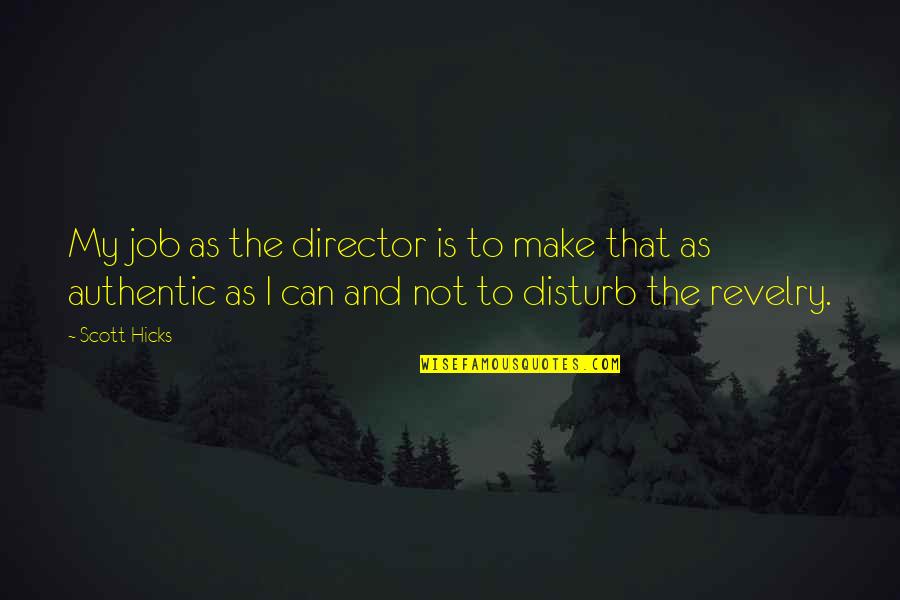 Undeath Deck Quotes By Scott Hicks: My job as the director is to make Undeath Deck Quotes By Scott Hicks: My job as the director is to make