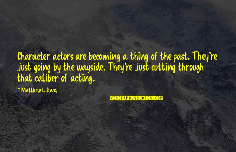 Undeath Remastered Quotes By Matthew Lillard: Character actors are becoming a thing of the Undeath Remastered Quotes By Matthew Lillard: Character actors are becoming a thing of the