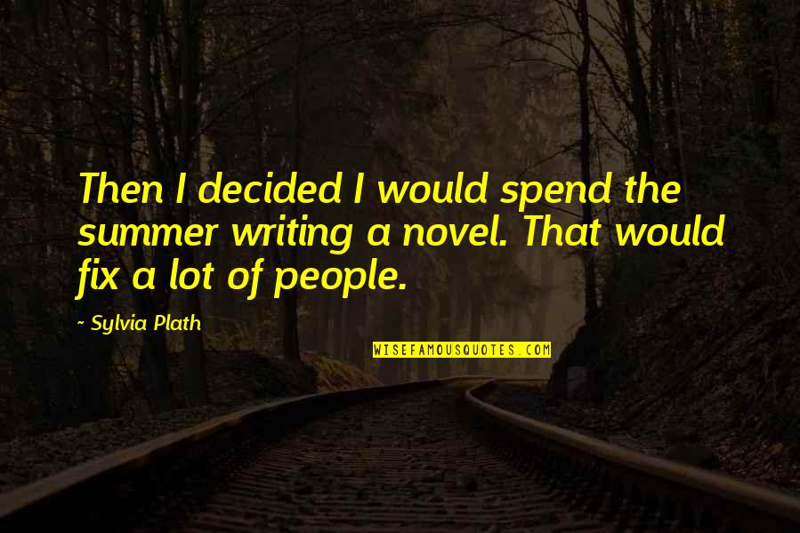 Undeath Remastered Quotes By Sylvia Plath: Then I decided I would spend the summer Undeath Remastered Quotes By Sylvia Plath: Then I decided I would spend the summer