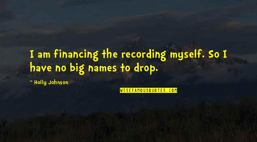 Undebuted Quotes By Holly Johnson: I am financing the recording myself. So I