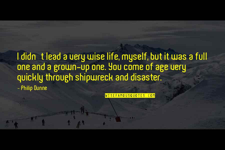 Undecidability Quotes By Philip Dunne: I didn't lead a very wise life, myself,